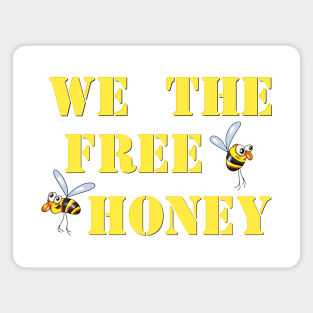 We the free honey Magnet